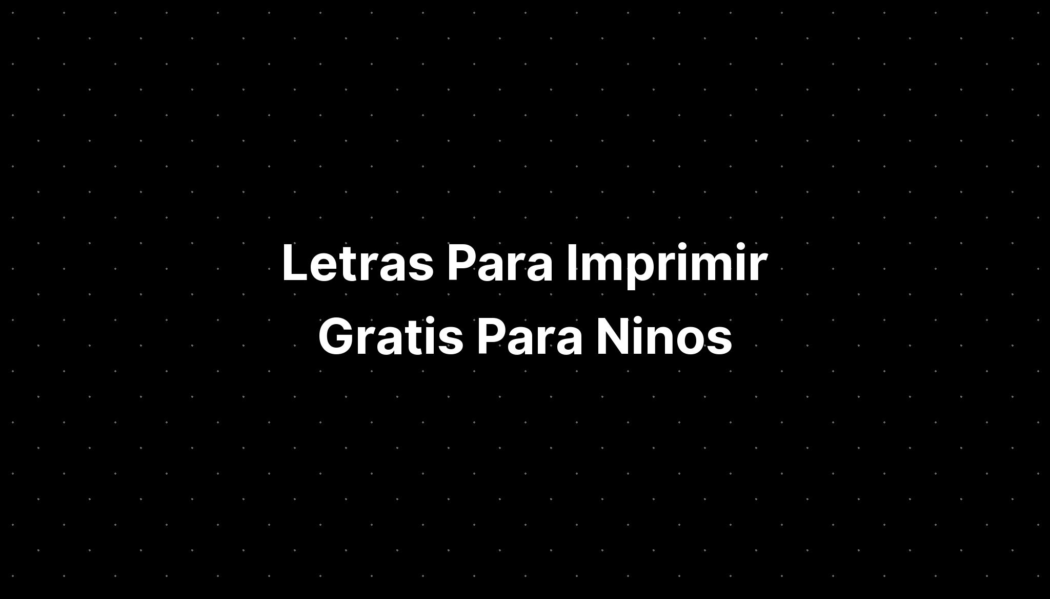 Letras Para Imprimir Gratis Para Ninos Imagesee